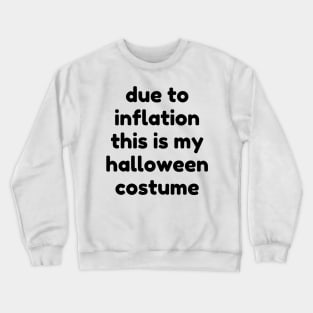 Due To Inflation This Is My Halloween Costume. Funny Simple Halloween Costume Idea Crewneck Sweatshirt